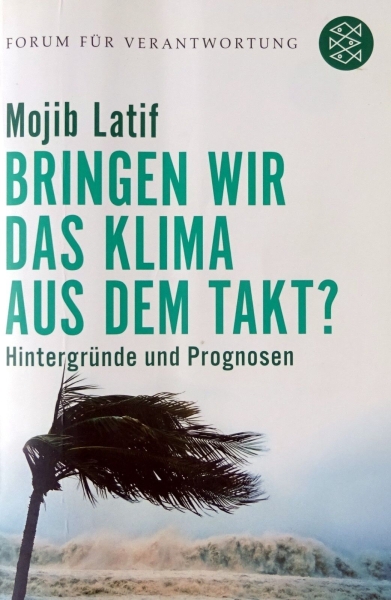 Bringen wir das Klima aus dem Takt? Hintergründe und Prognosen von Mojib Latif
